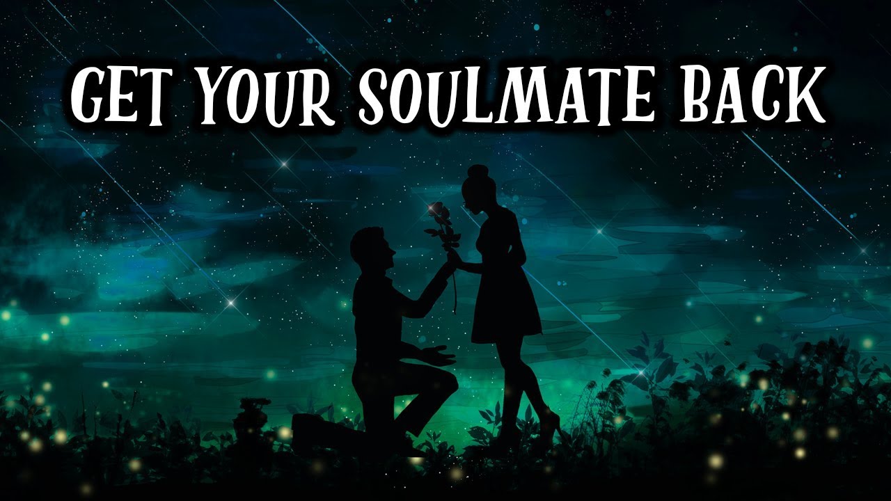 Getting Back with Your Soulmate
